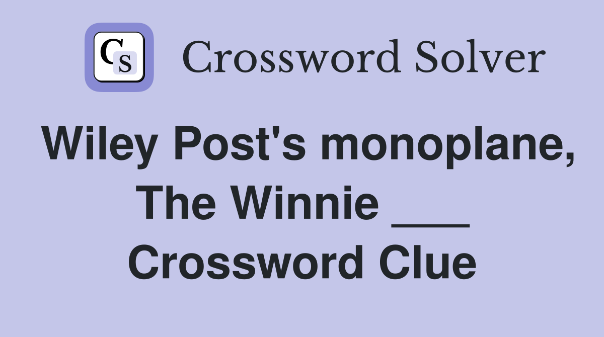 Wiley Post's monoplane, The Winnie ___ Crossword Clue