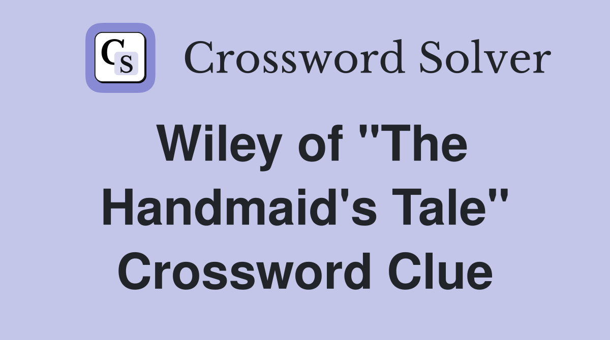 Wiley of "The Handmaid's Tale" Crossword Clue