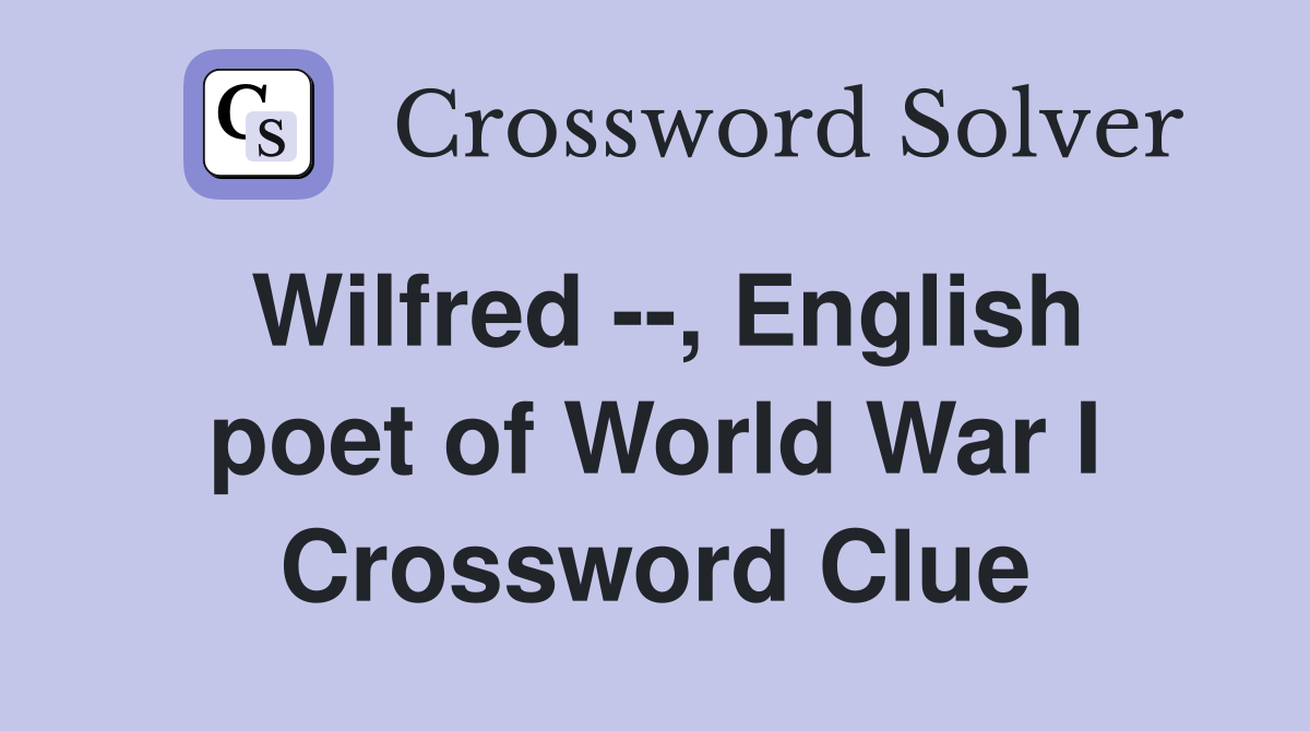 Wilfred --, English poet of World War I Crossword Clue