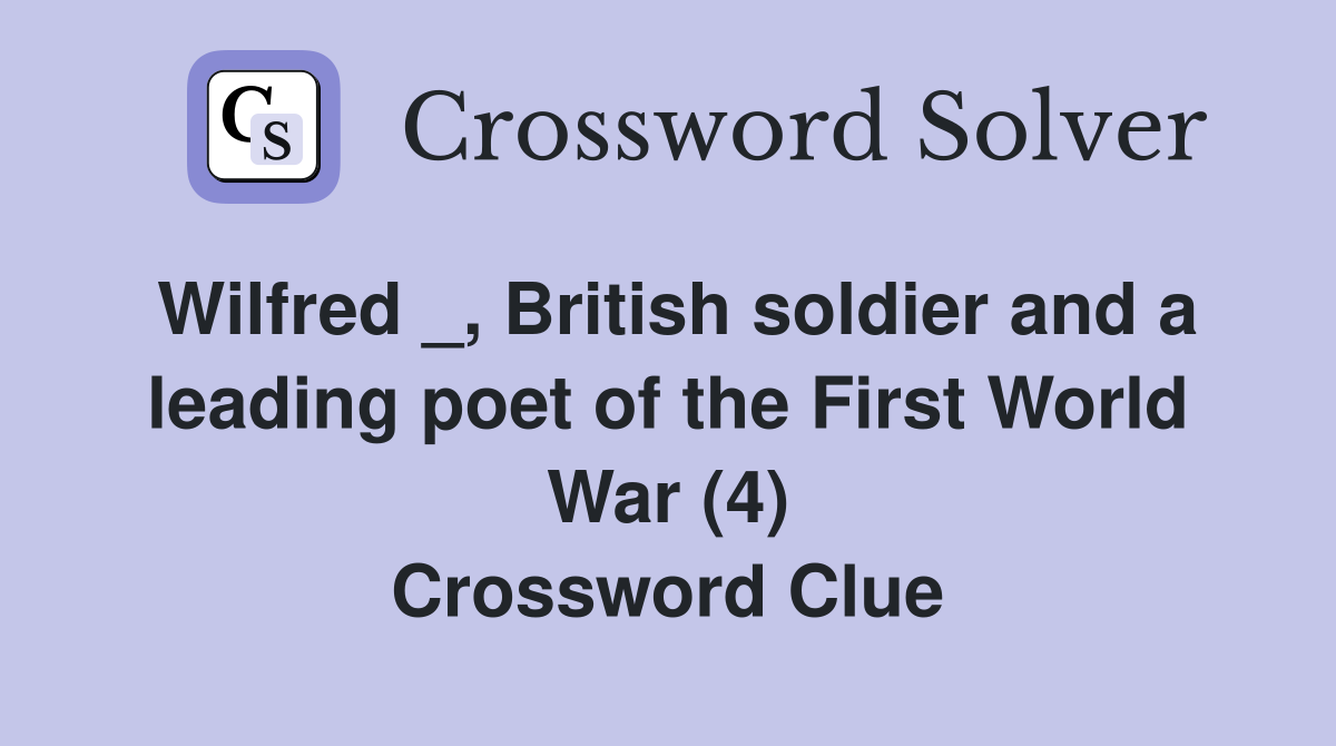 Wilfred _, British soldier and a leading poet of the First World War (4) Crossword Clue