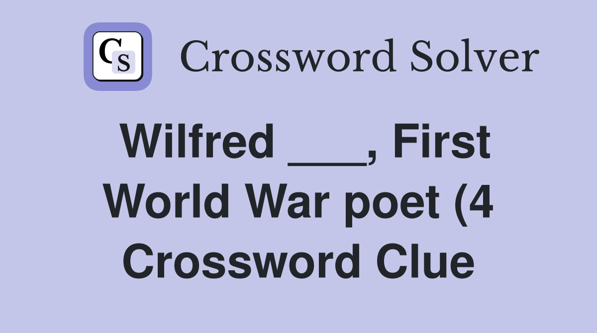 Wilfred First World War poet (4) Crossword Clue Answers Wilfred First World War poet (4) Crossword Clue Answers