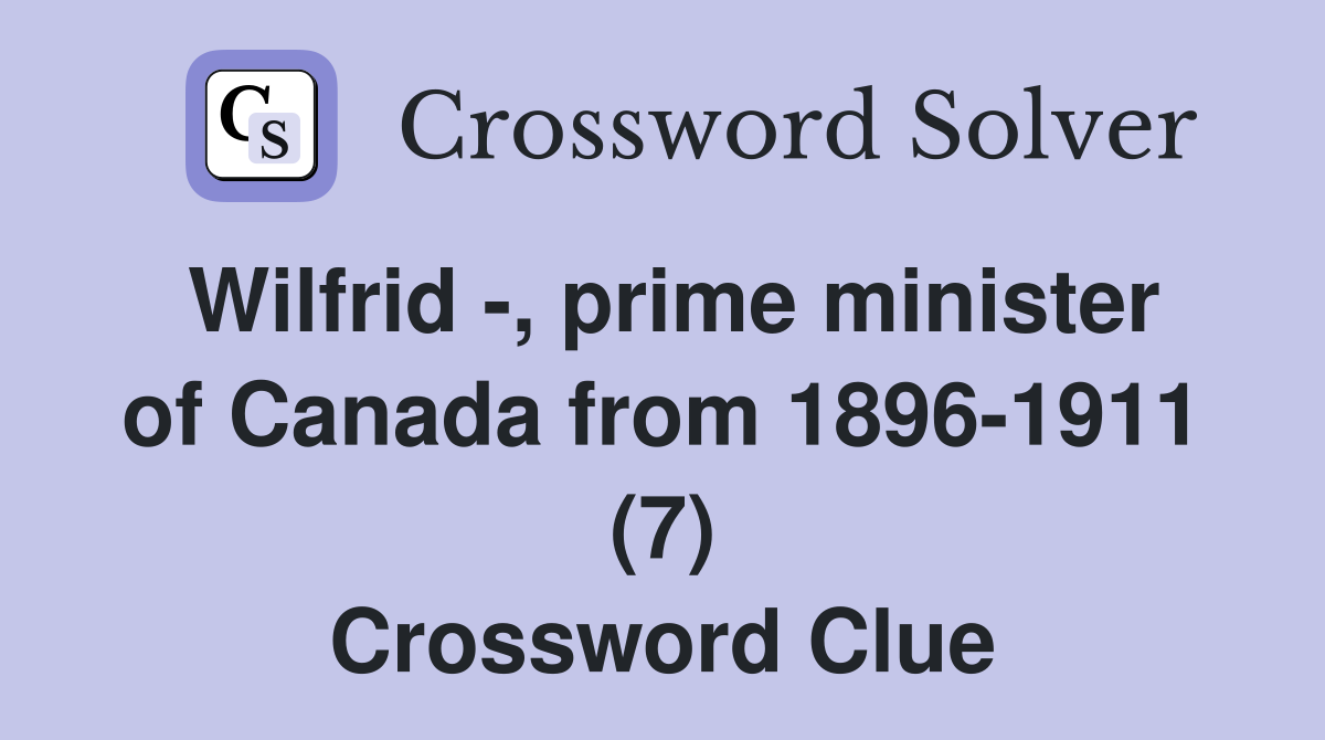 Wilfrid -, prime minister of Canada from 1896-1911 (7) Crossword Clue