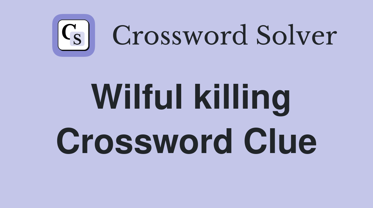 Wilful killing Crossword Clue