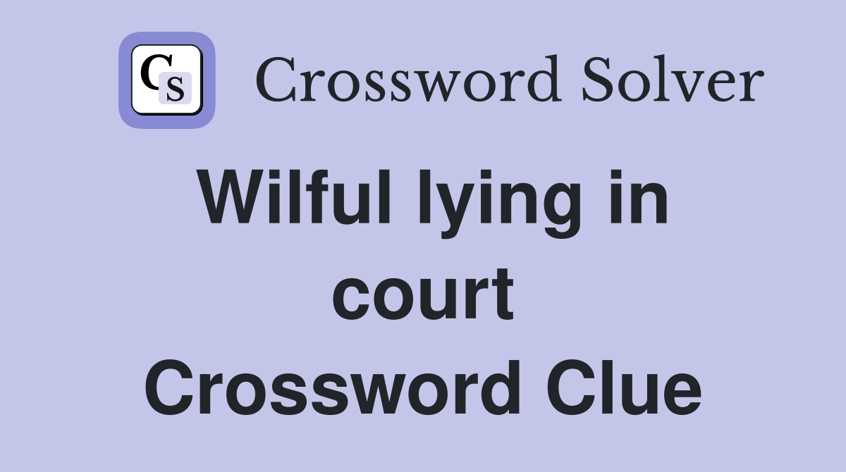 Wilful lying in court Crossword Clue