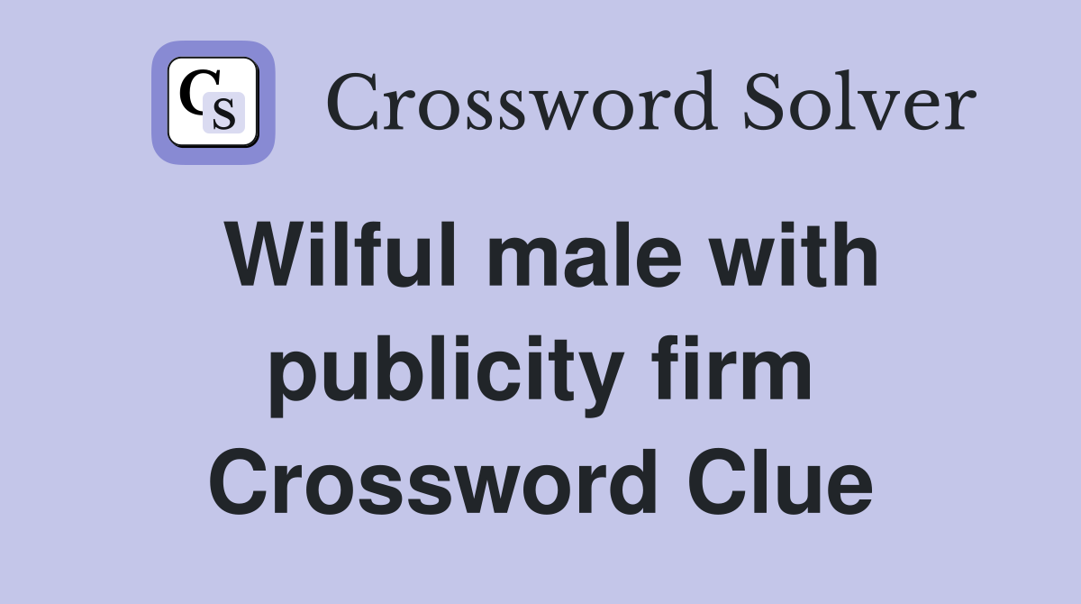 Wilful male with publicity firm Crossword Clue