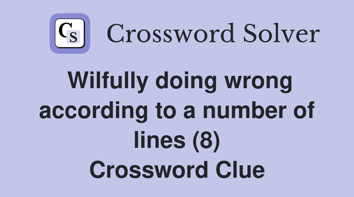 Wilfully doing wrong according to a number of lines (8) Crossword Clue