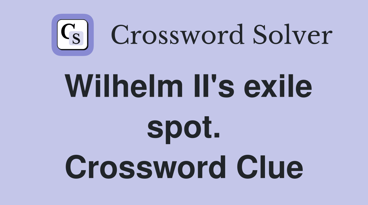 Wilhelm II's exile spot. Crossword Clue