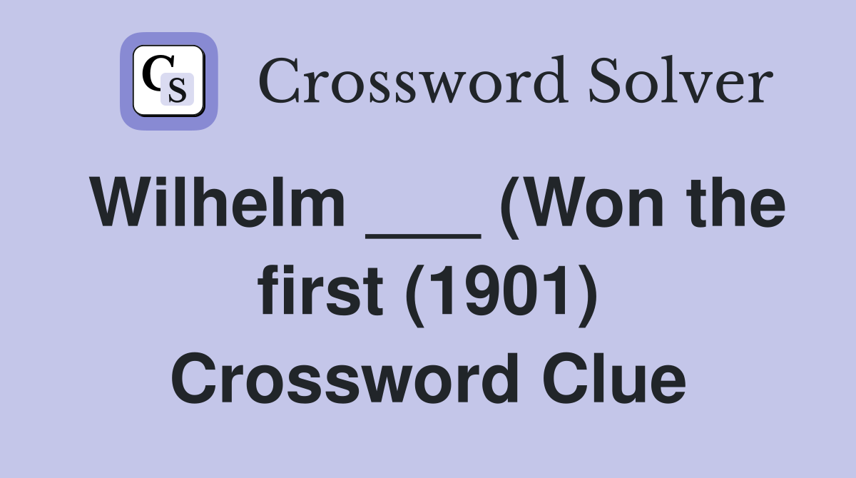 Wilhelm ___ (Won the first (1901) Crossword Clue