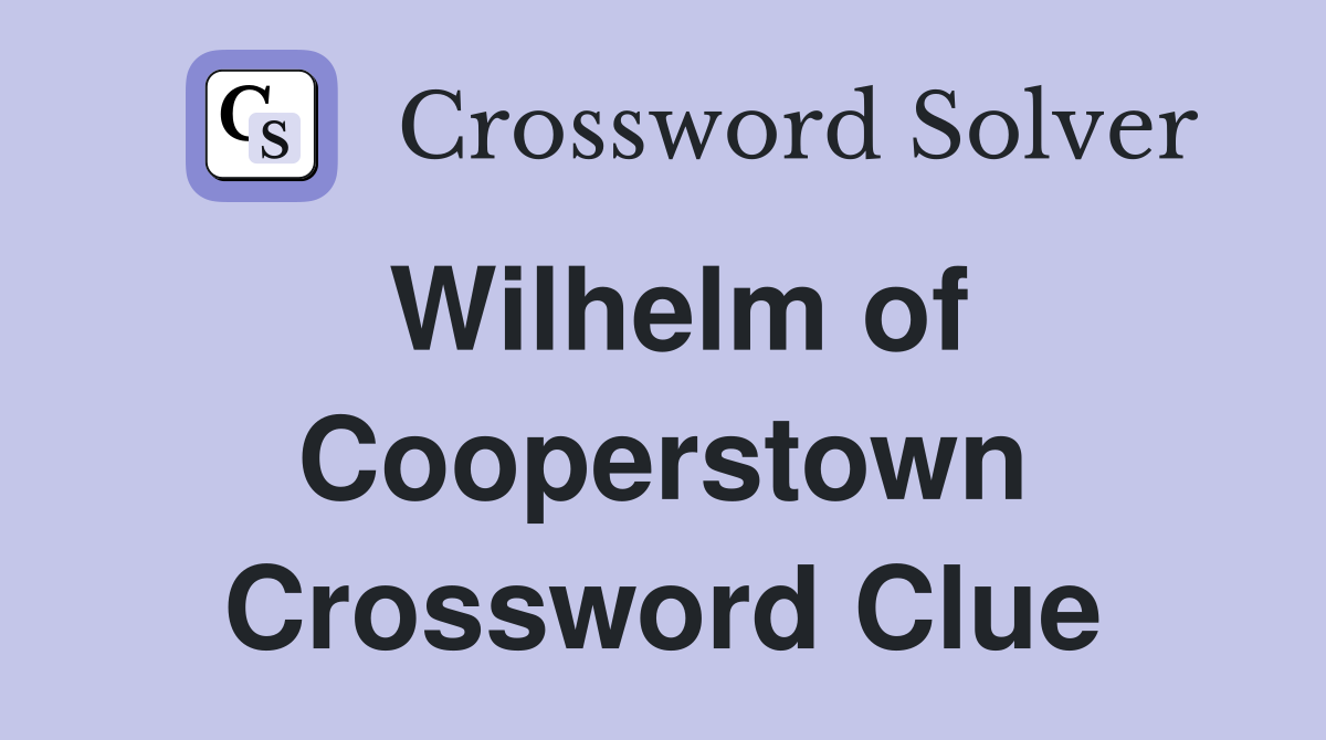 Wilhelm of Cooperstown Crossword Clue
