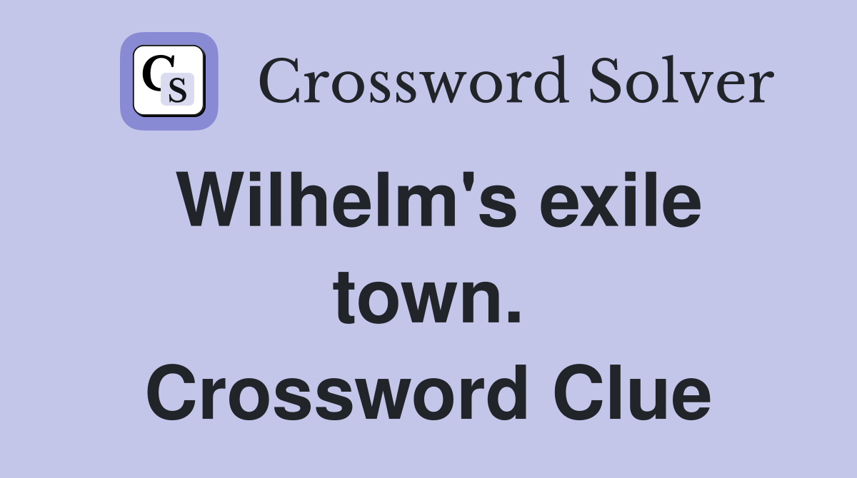Wilhelm's exile town. Crossword Clue