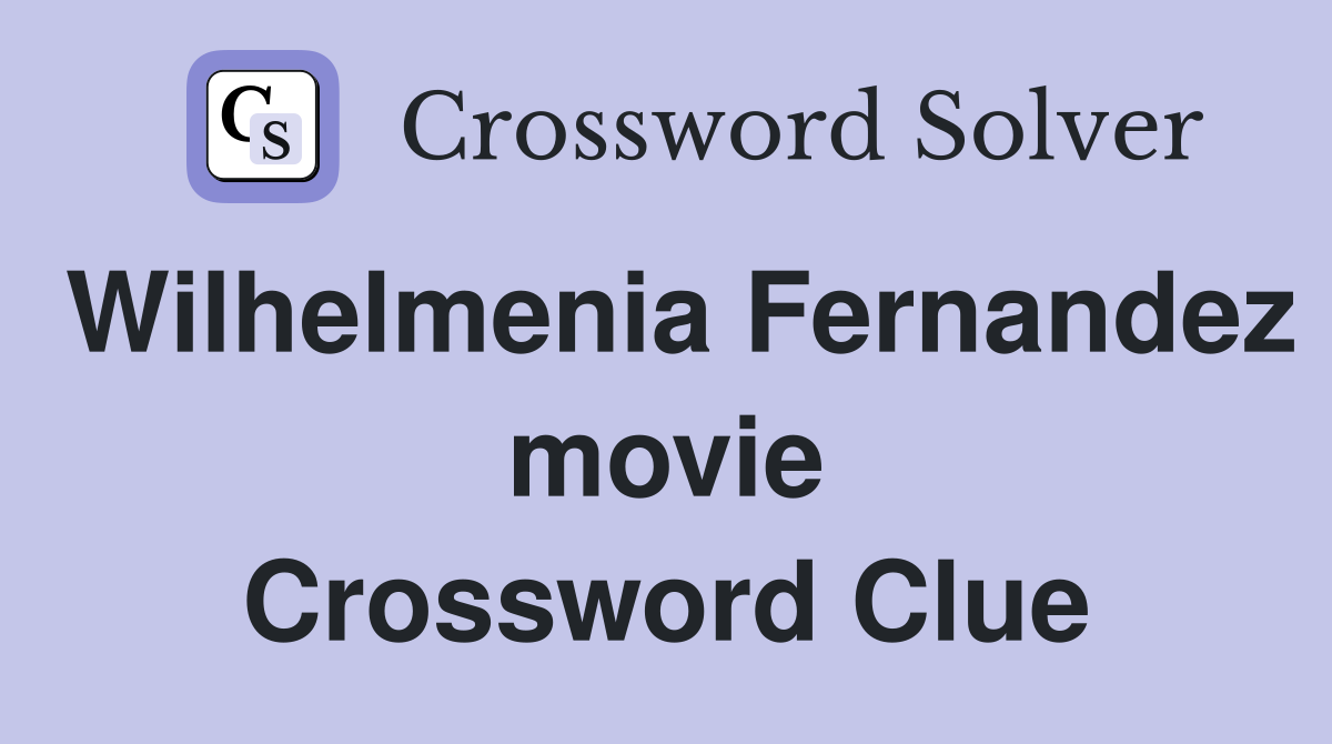 Wilhelmenia Fernandez movie Crossword Clue