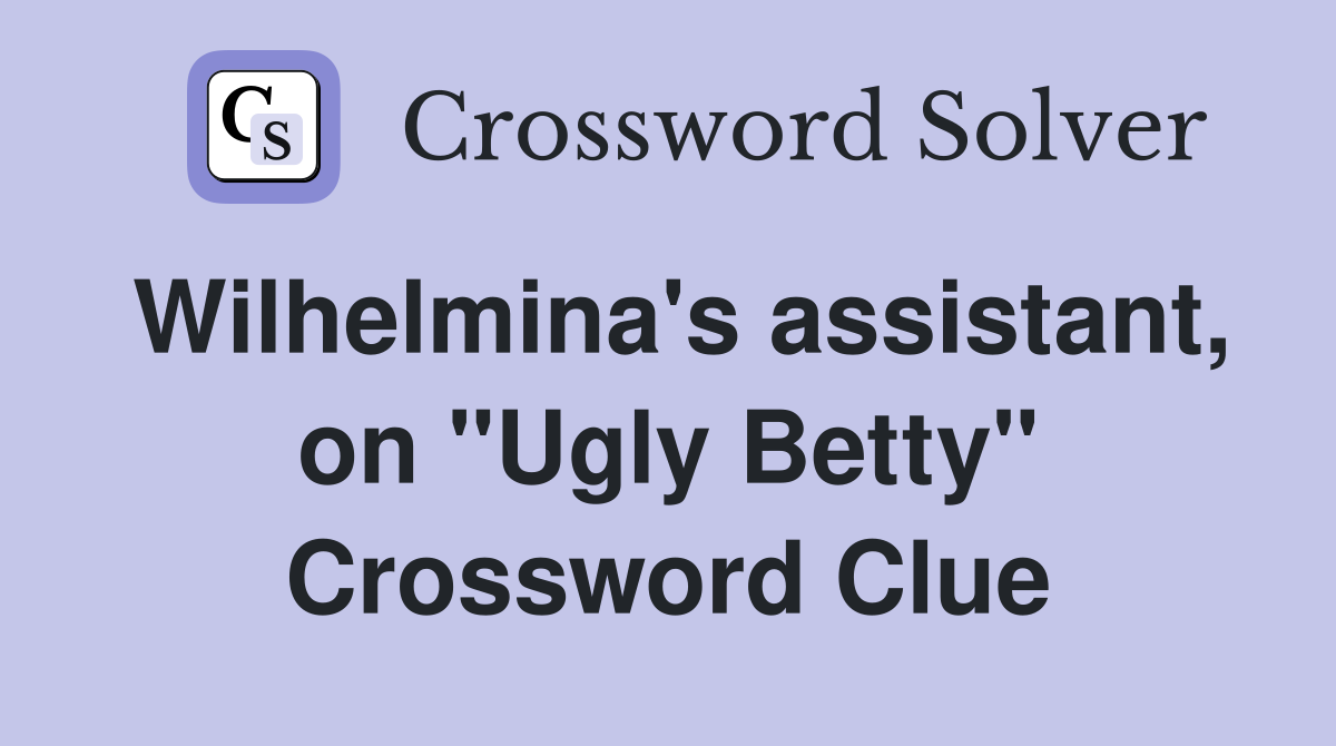 Wilhelmina's assistant, on "Ugly Betty" Crossword Clue