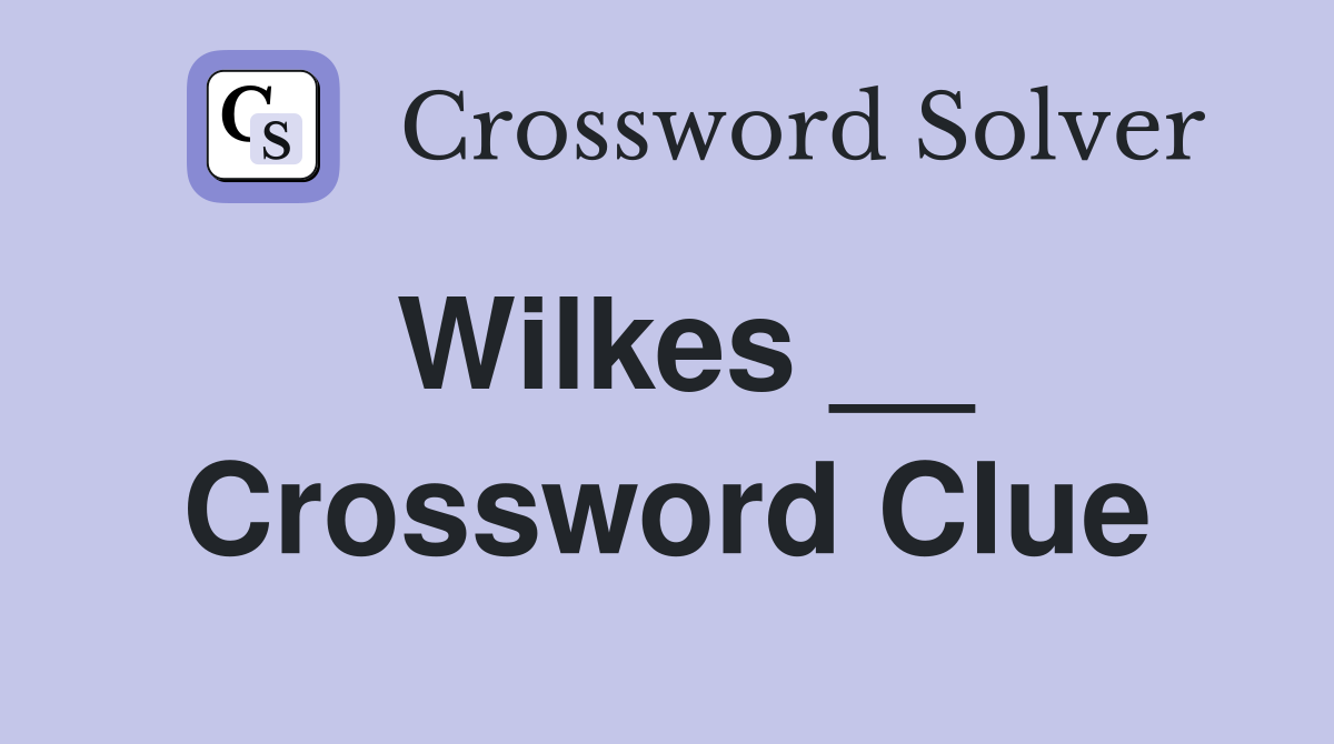 Wilkes __ Crossword Clue