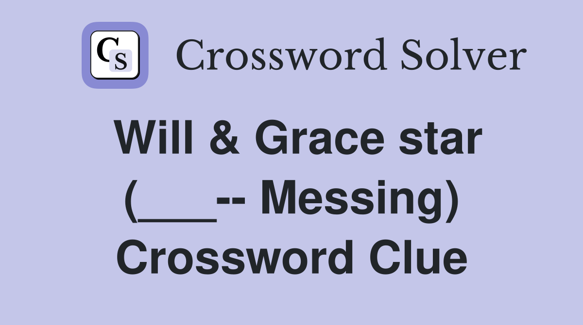 Will & Grace star (___-- Messing) Crossword Clue