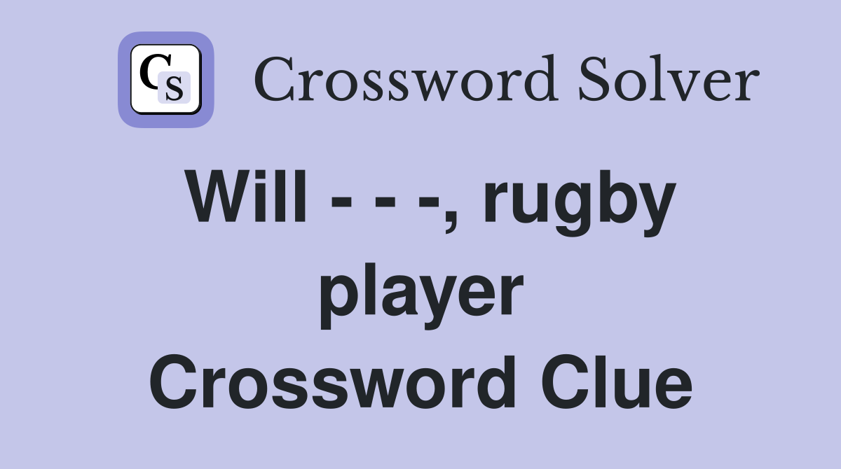 Will - - -, rugby player Crossword Clue