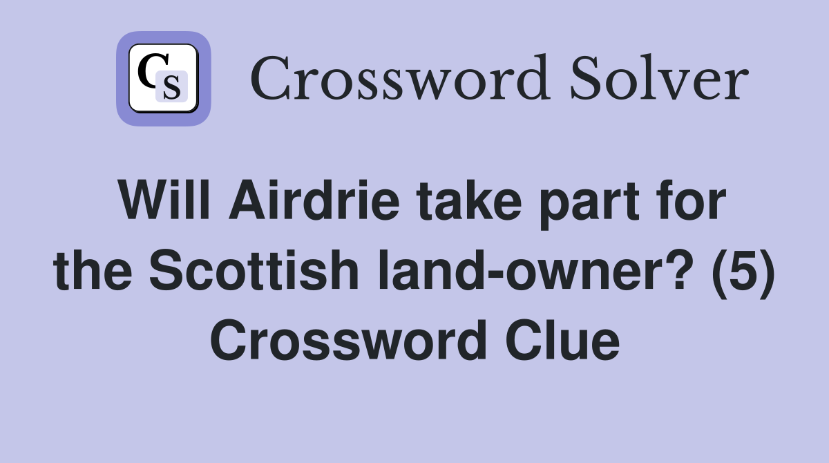 Will Airdrie take part for the Scottish land-owner? (5) Crossword Clue
