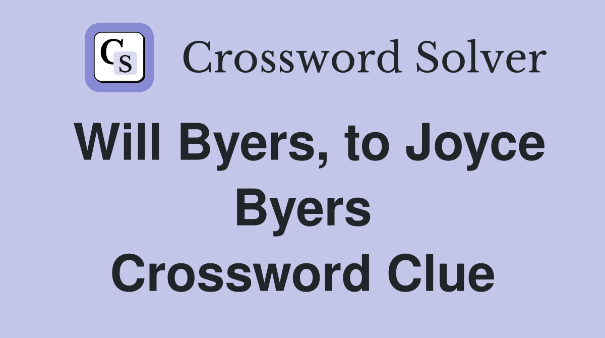 Will Byers, to Joyce Byers Crossword Clue