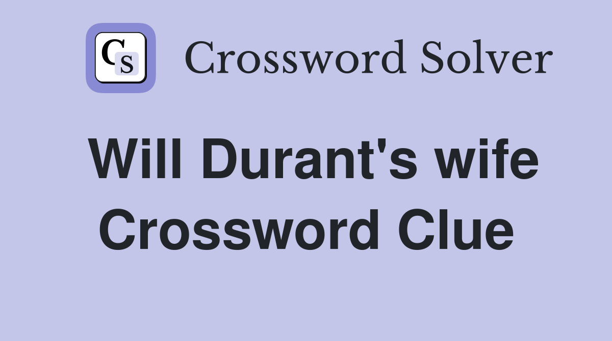 Will Durant's wife Crossword Clue