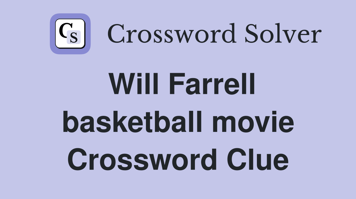 Will Farrell basketball movie Crossword Clue