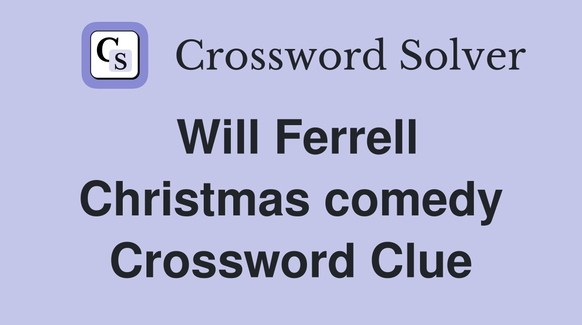 Will Ferrell Christmas comedy Crossword Clue
