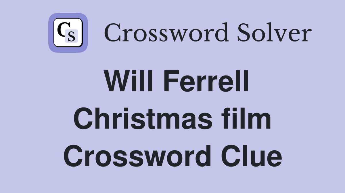 Will Ferrell Christmas film Crossword Clue