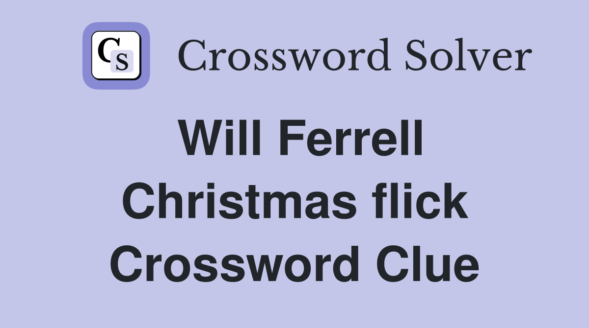 Will Ferrell Christmas flick Crossword Clue