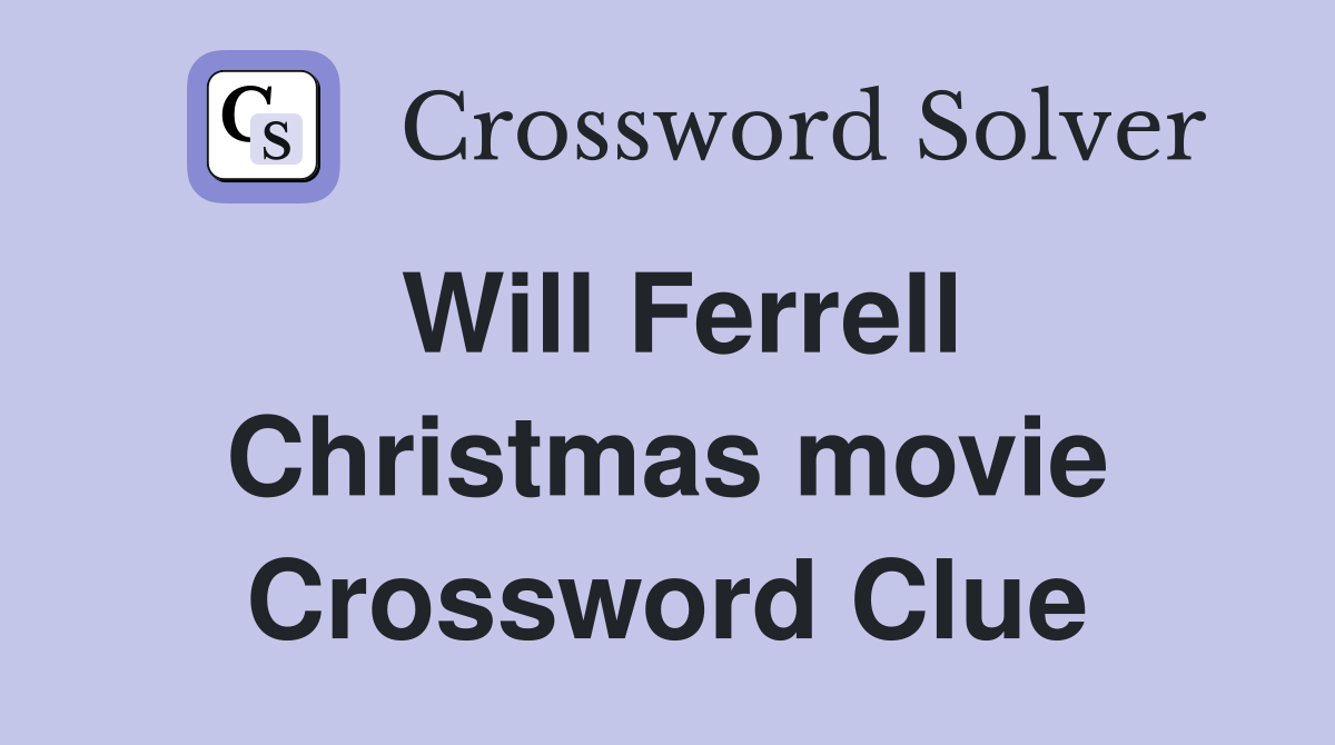 Will Ferrell Christmas movie Crossword Clue