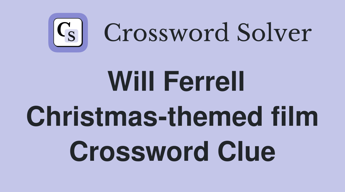 Will Ferrell Christmas-themed film Crossword Clue