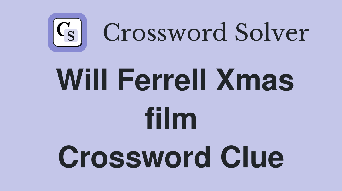 Will Ferrell Xmas film Crossword Clue