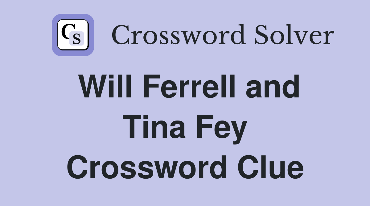 Will Ferrell and Tina Fey Crossword Clue