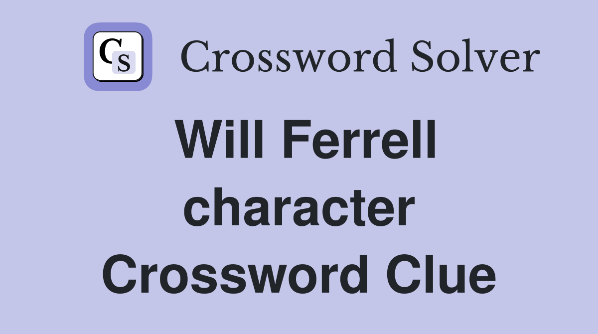 Will Ferrell character Crossword Clue