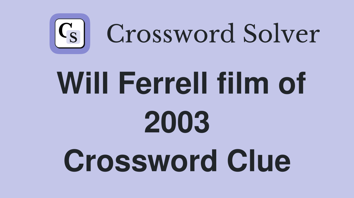 Will Ferrell film of 2003 Crossword Clue
