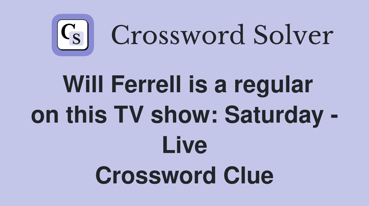 Will Ferrell is a regular on this TV show: Saturday - Live Crossword Clue