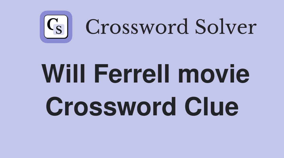 Will Ferrell movie Crossword Clue