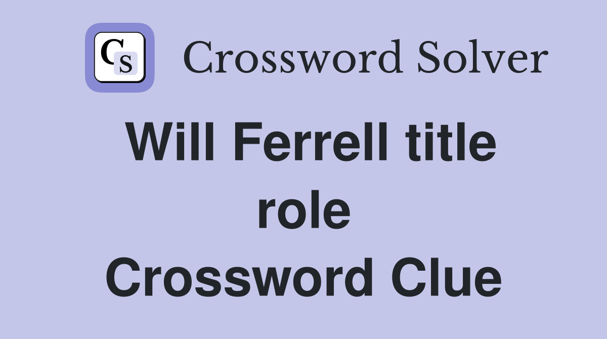 Will Ferrell title role Crossword Clue