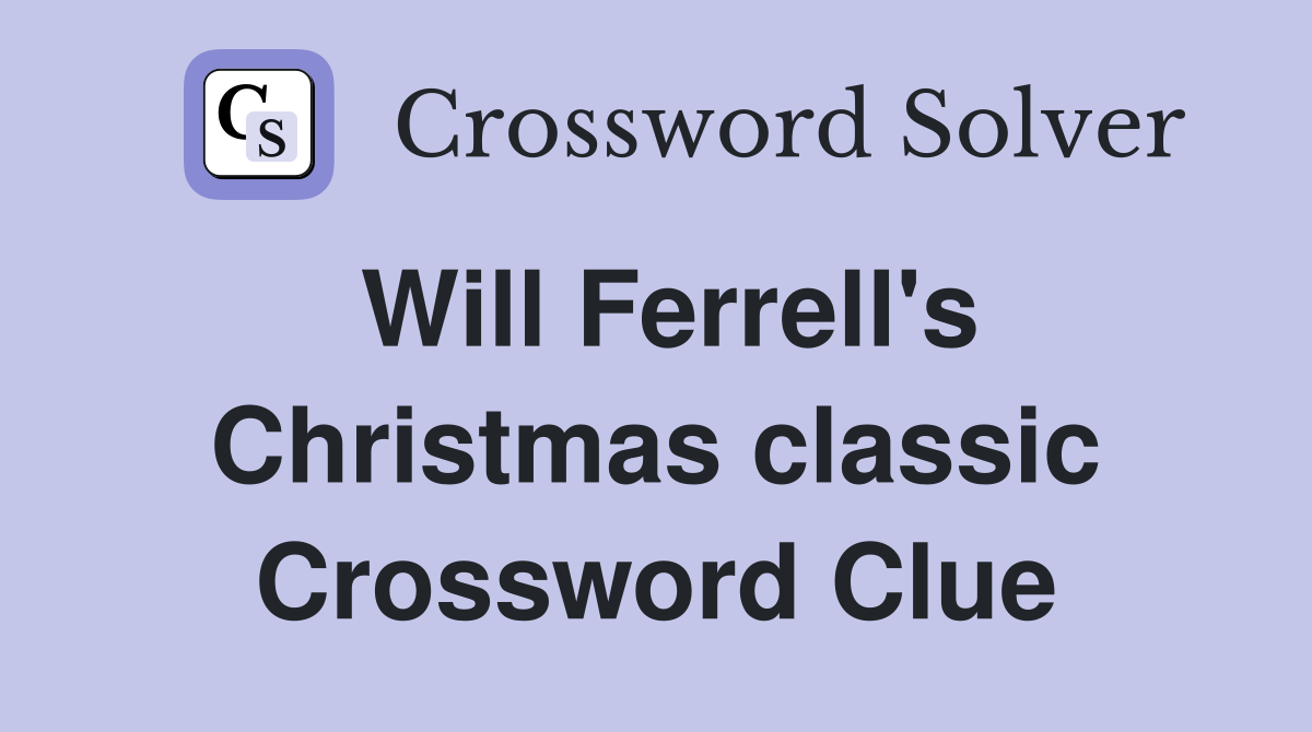 Will Ferrell's Christmas classic Crossword Clue