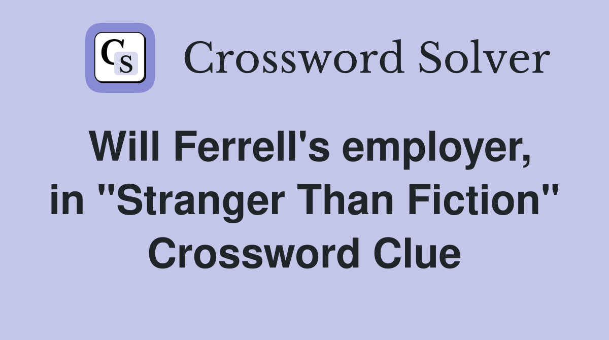 Will Ferrell's employer, in "Stranger Than Fiction" Crossword Clue