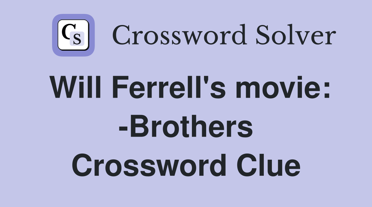 Will Ferrell's movie: -Brothers Crossword Clue