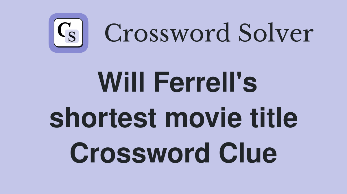 Will Ferrell's shortest movie title Crossword Clue