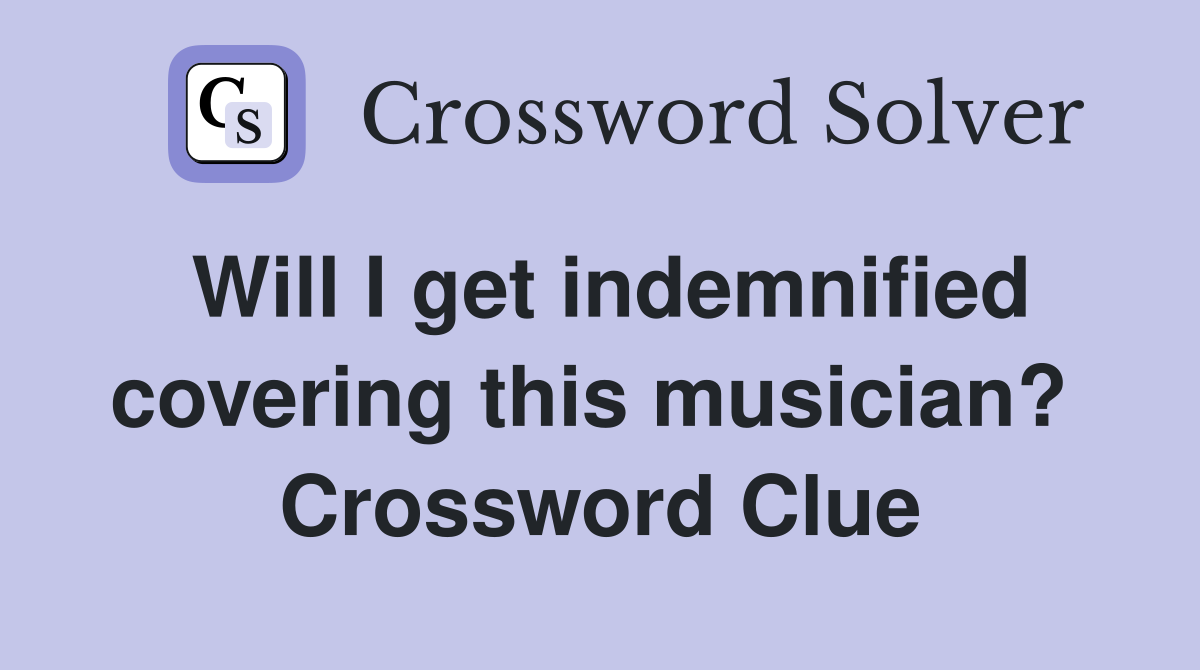 Will I get indemnified covering this musician?  Crossword Clue