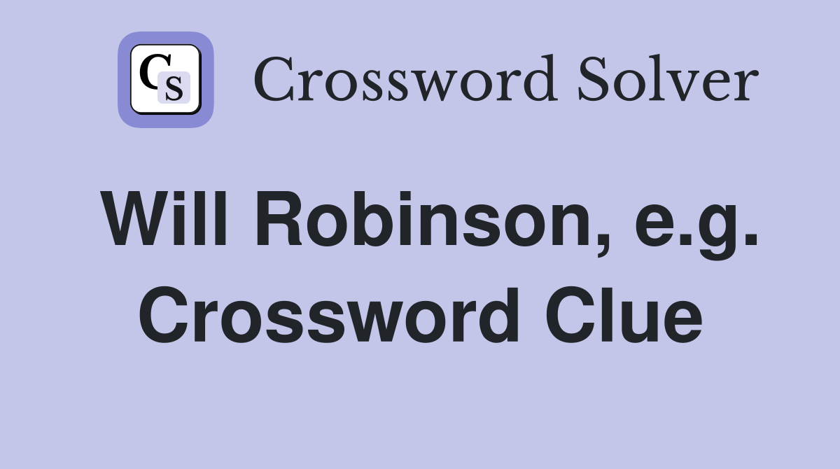Will Robinson, e.g. Crossword Clue