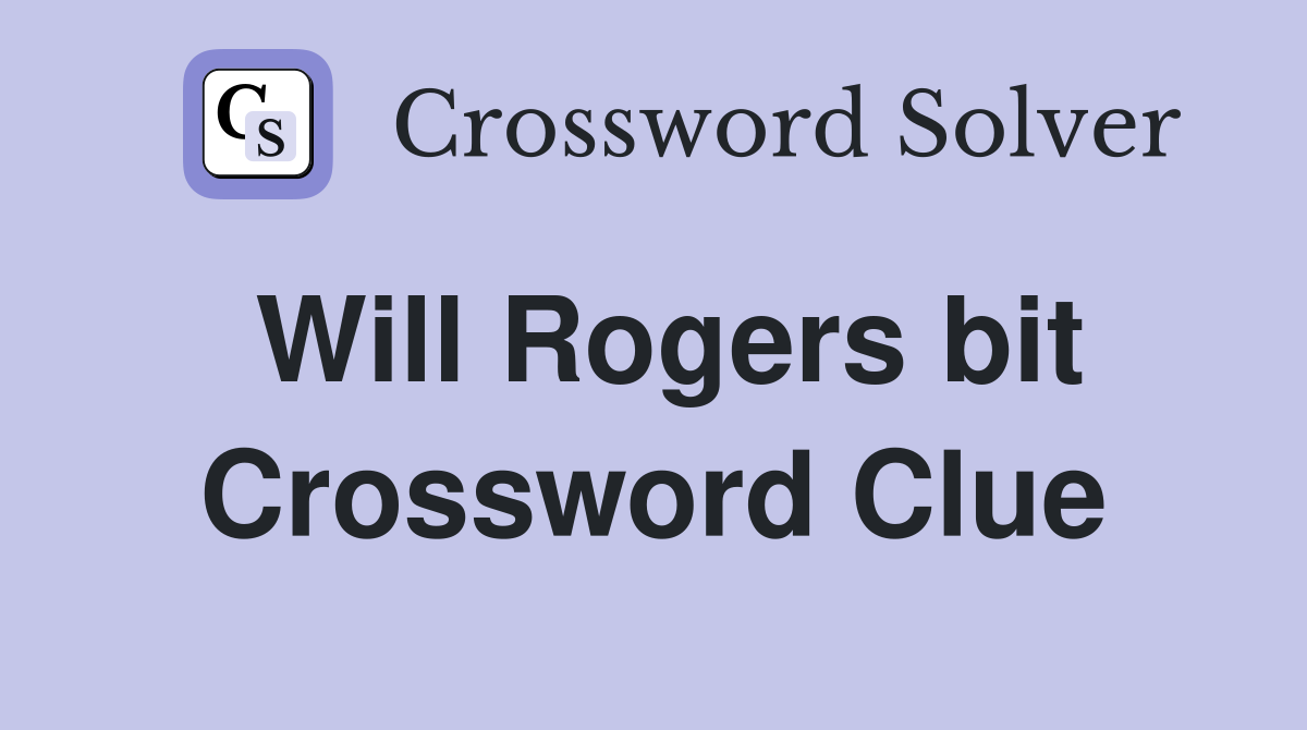 Will Rogers bit Crossword Clue