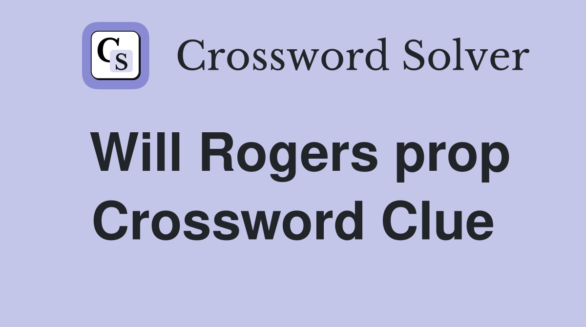 Will Rogers prop Crossword Clue