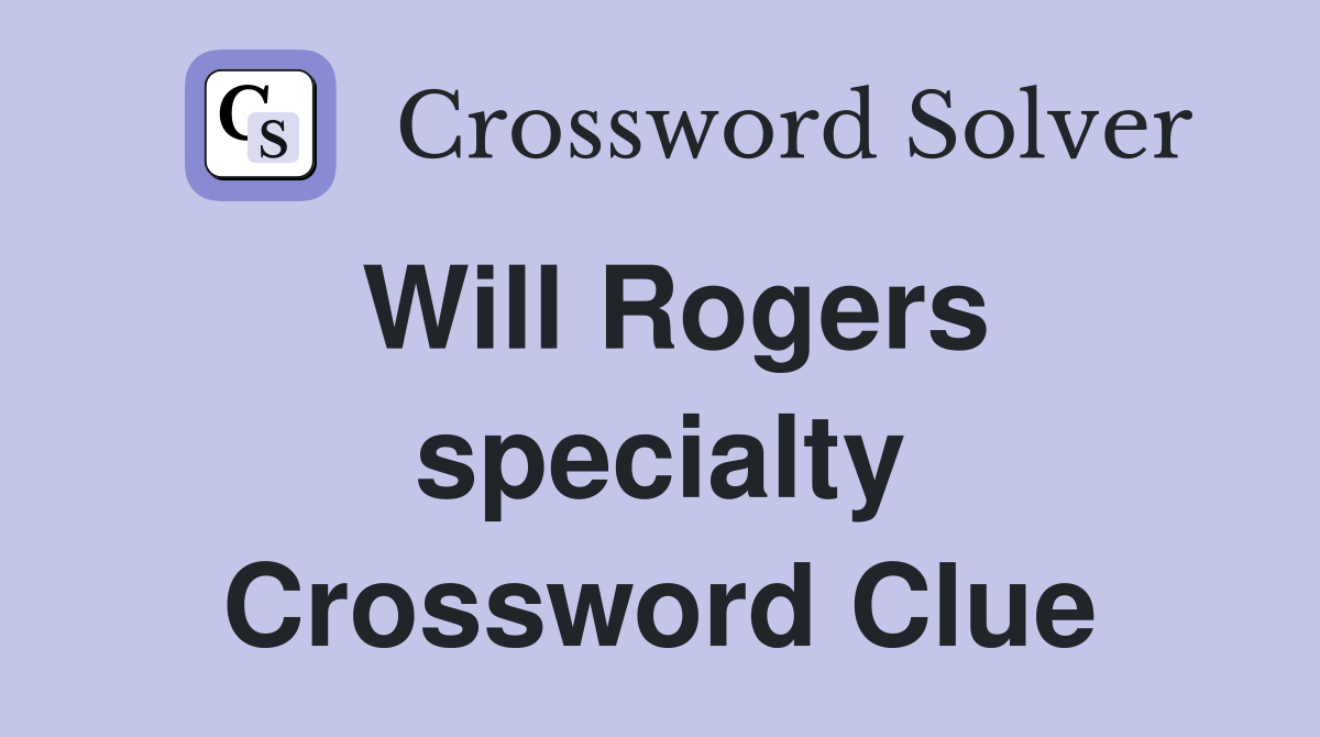Will Rogers specialty Crossword Clue