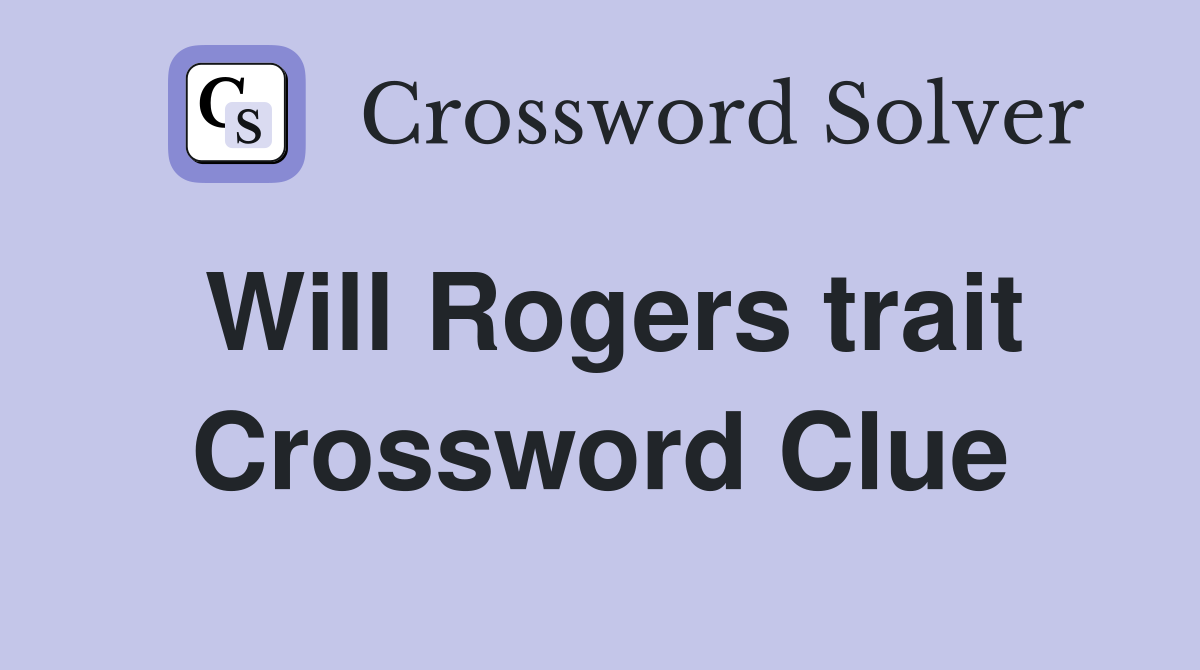 Will Rogers trait Crossword Clue