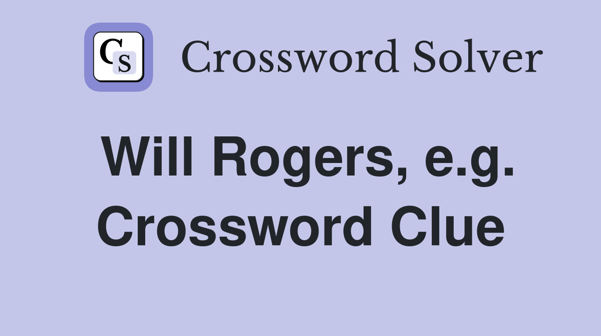 Will Rogers, e.g. Crossword Clue