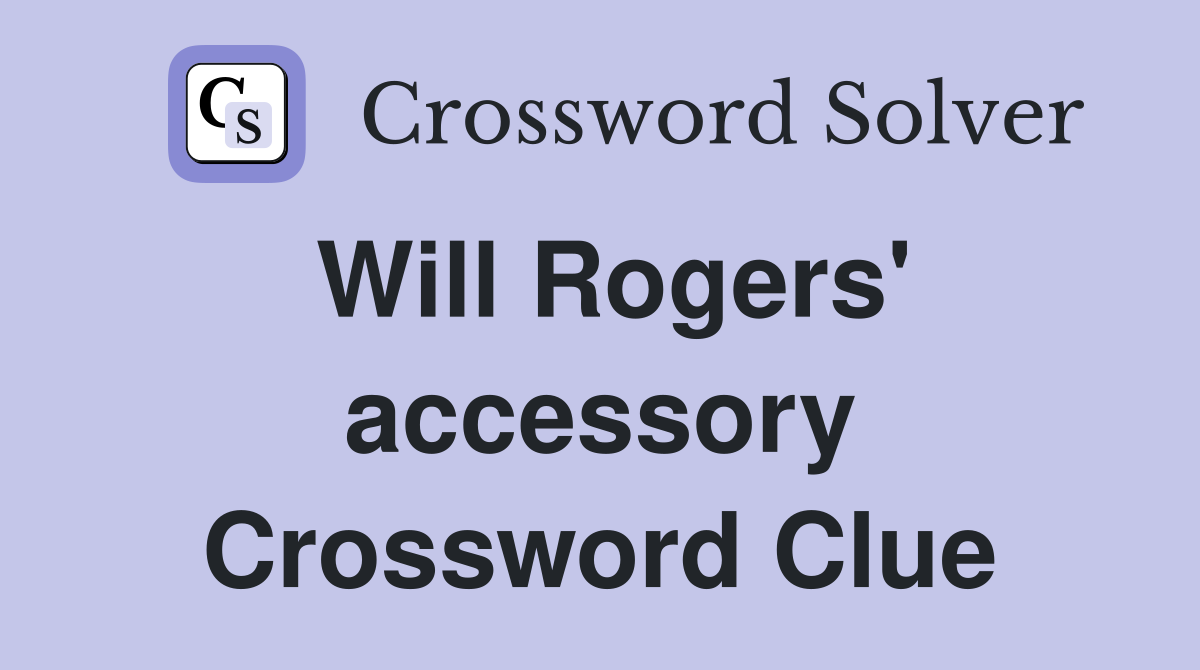 Will Rogers' accessory Crossword Clue