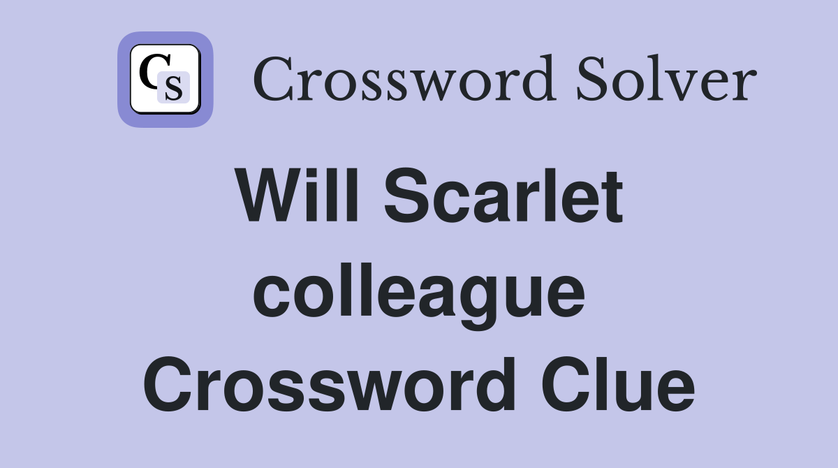 Will Scarlet colleague Crossword Clue
