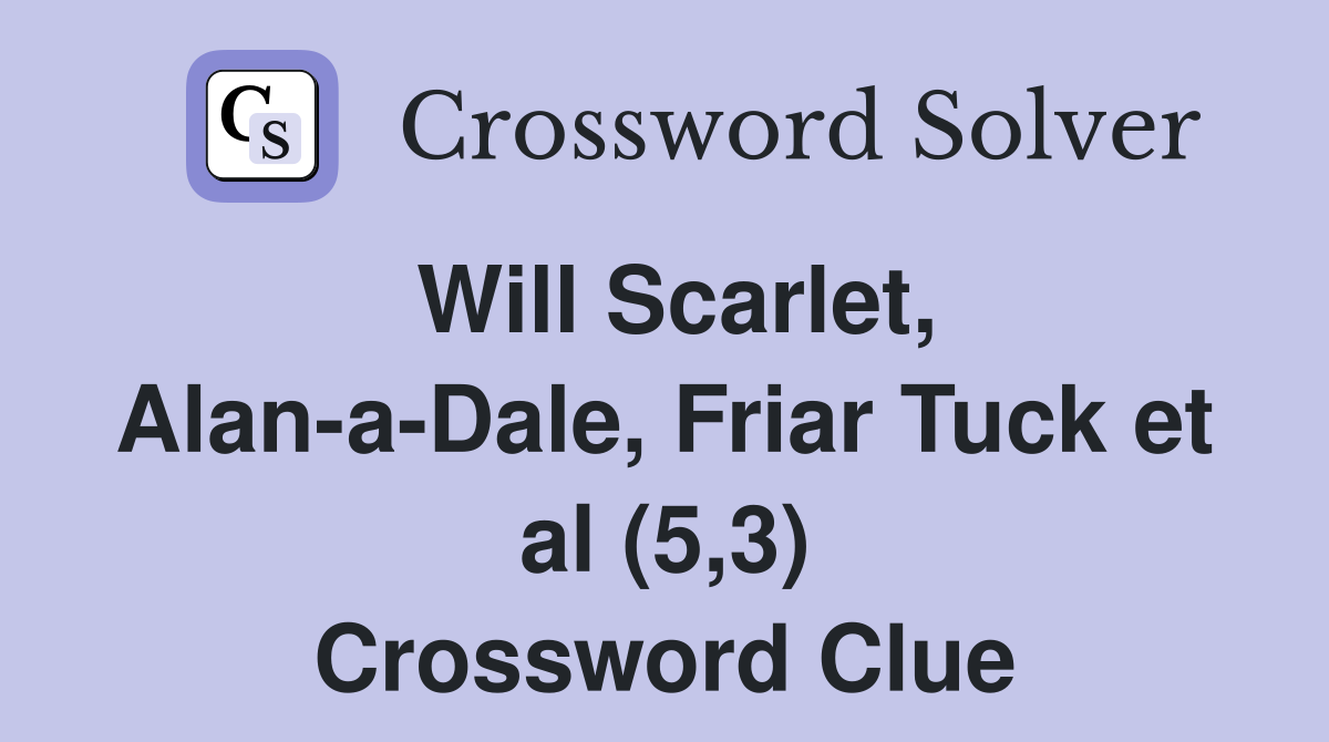 Will Scarlet, Alan-a-Dale, Friar Tuck et al (5,3) Crossword Clue
