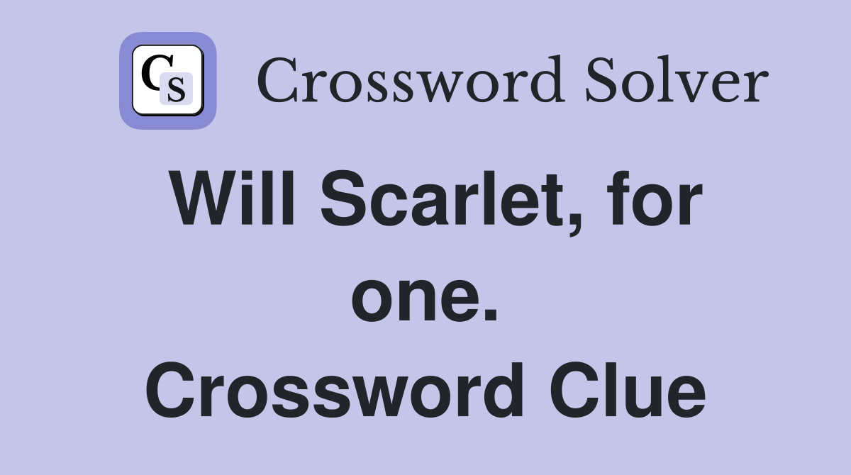 Will Scarlet, for one. Crossword Clue